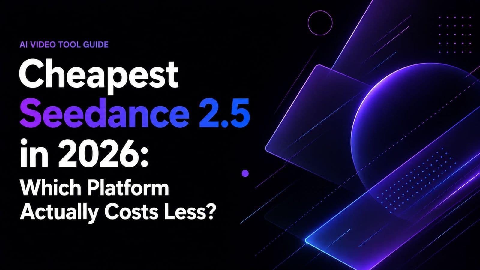Cheapest Seedance 2.5 in 2026: Which Platform Actually Costs Less?