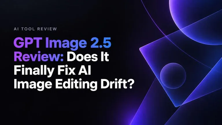 GPT Image 2.5 Review: Does It Finally Fix AI Image Editing Drift?