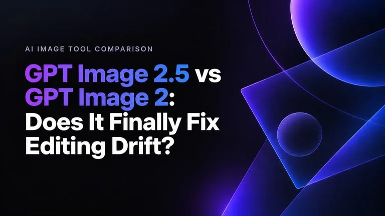 GPT Image 2.5 vs GPT Image 2: Does It Finally Fix Editing Drift?