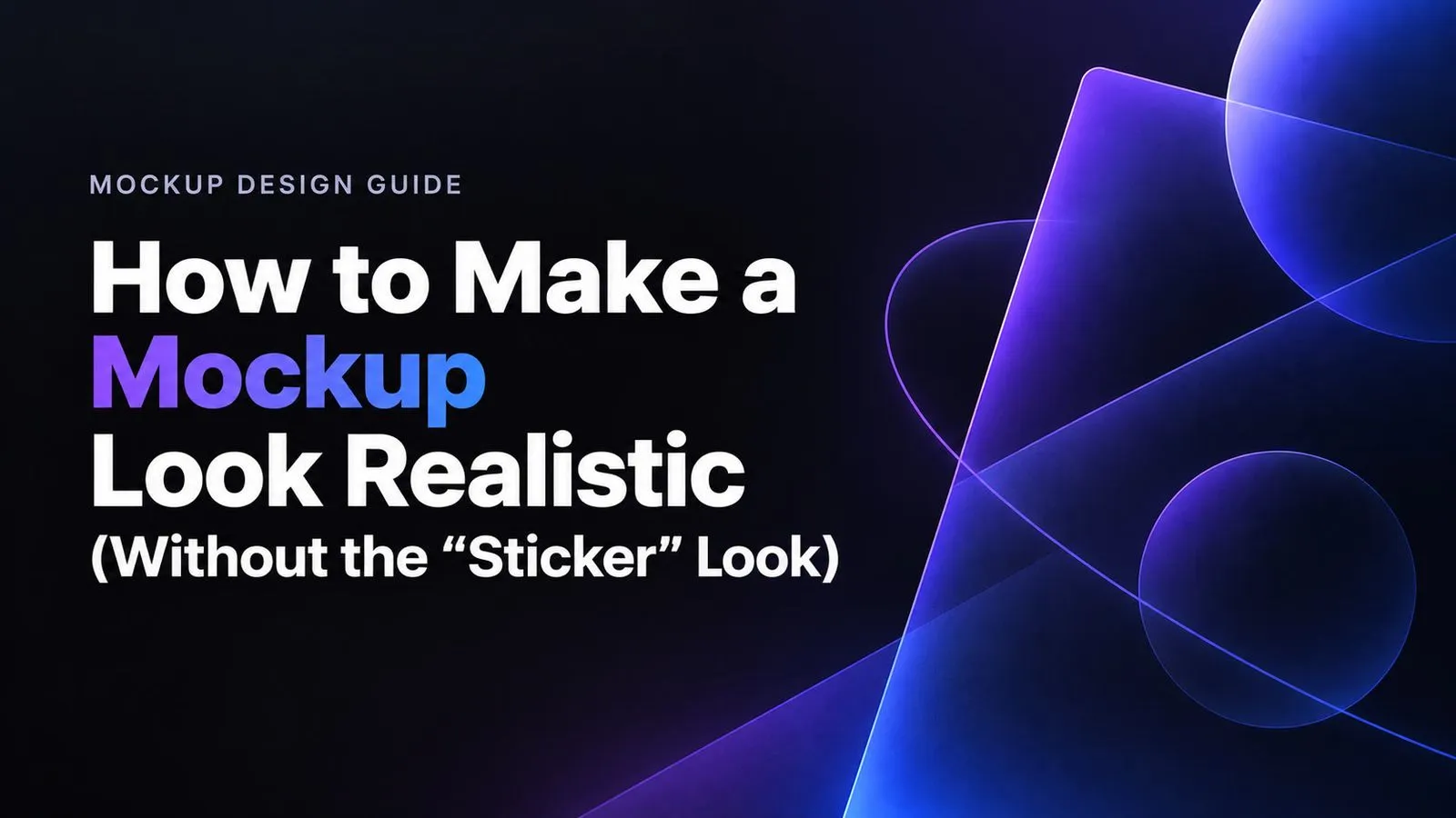 How to Make a Mockup Look Realistic (Without the “Sticker” Look)
