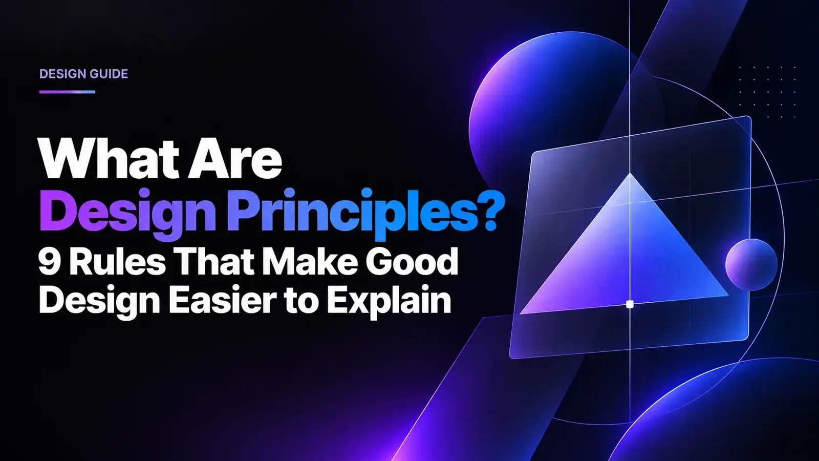 What Are Design Principles? 9 Rules That Make Good Design Easier to Explain