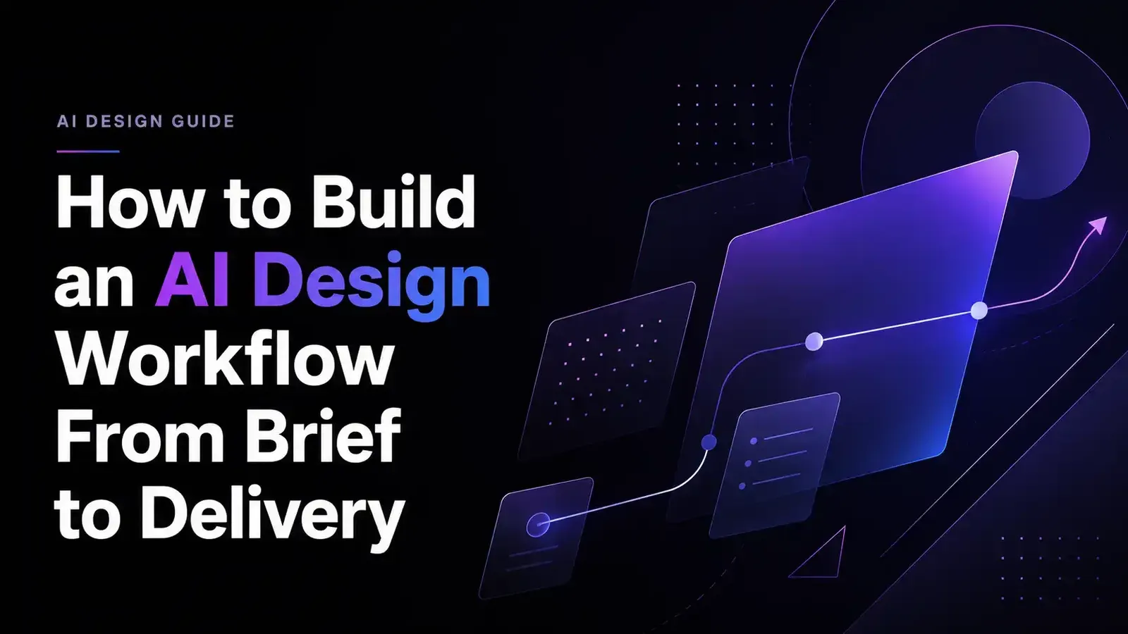 How to Build an AI Design Workflow From Brief to Delivery