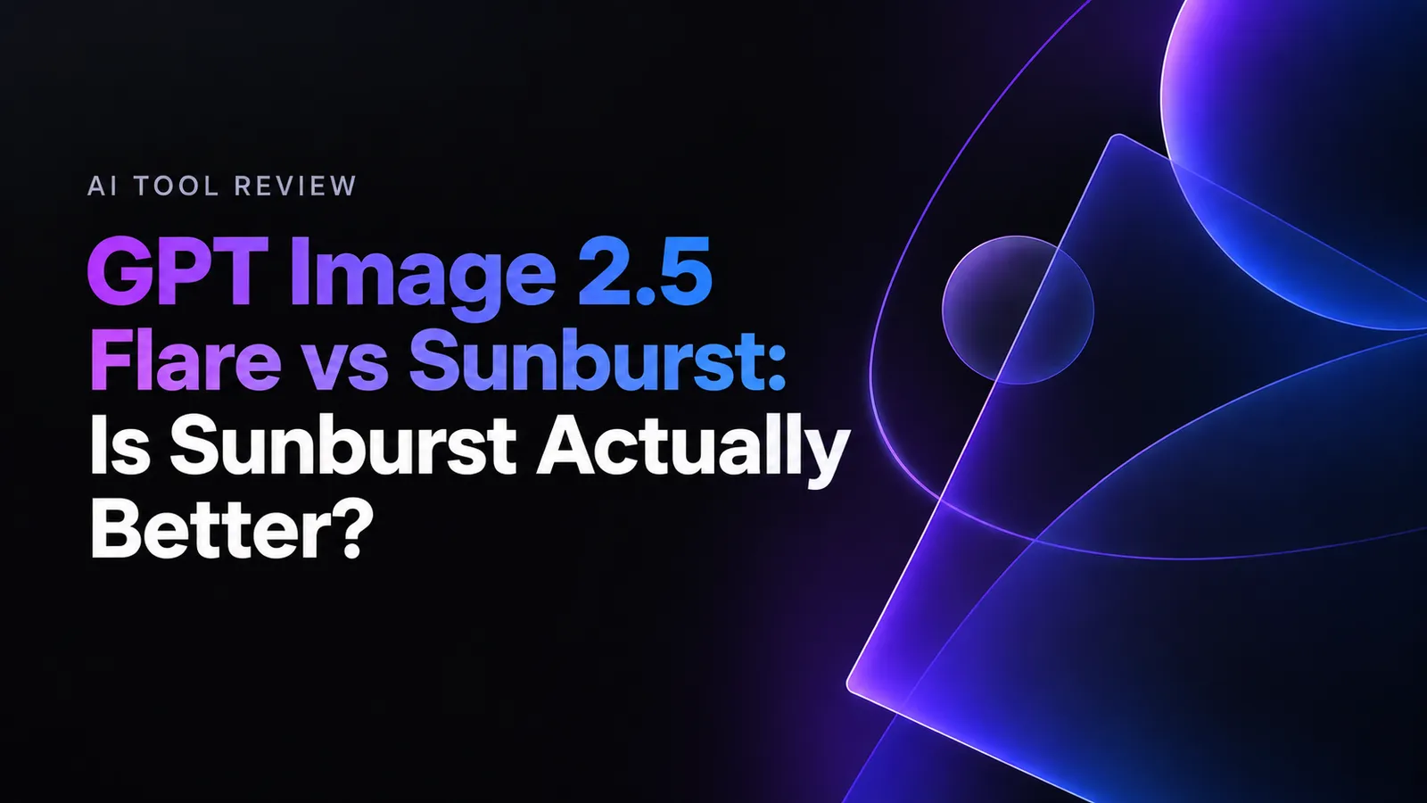 GPT Image 2.5 Flare vs Sunburst: Is Sunburst Actually Better?