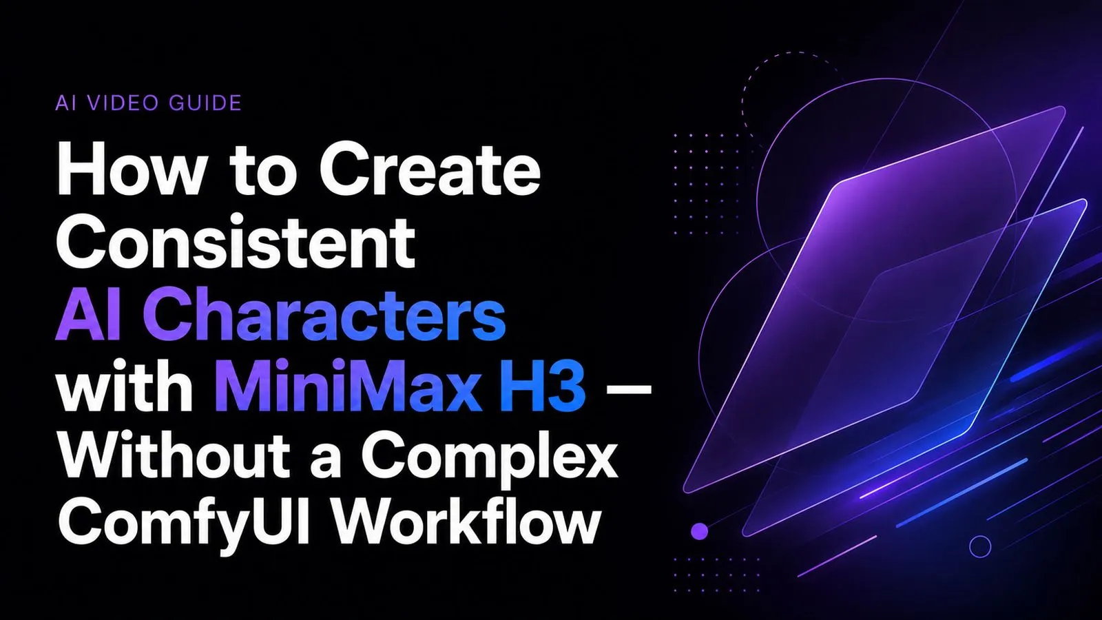 How to Create Consistent AI Characters with MiniMax H3 — Without a Complex ComfyUI Workflow