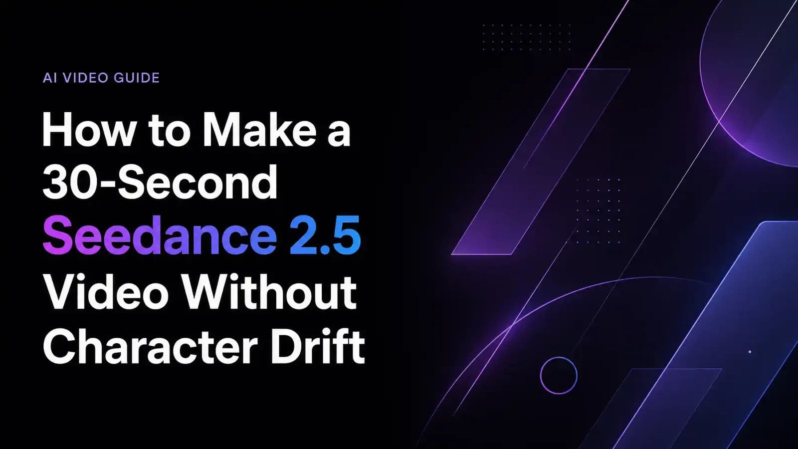 How to Make a 30-Second Seedance 2.5 Video Without Character Drift