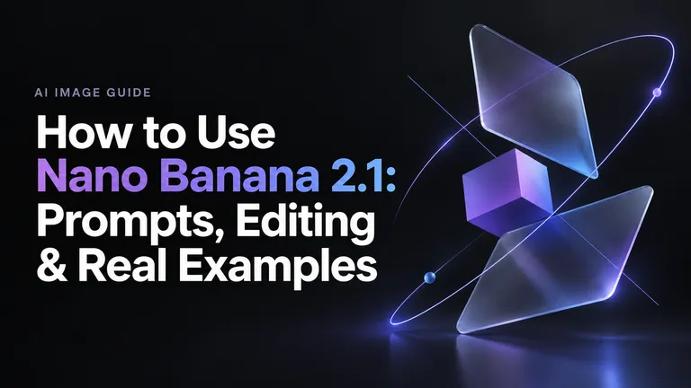 How to Use Nano Banana 2.1: Prompts, Editing & Real Examples