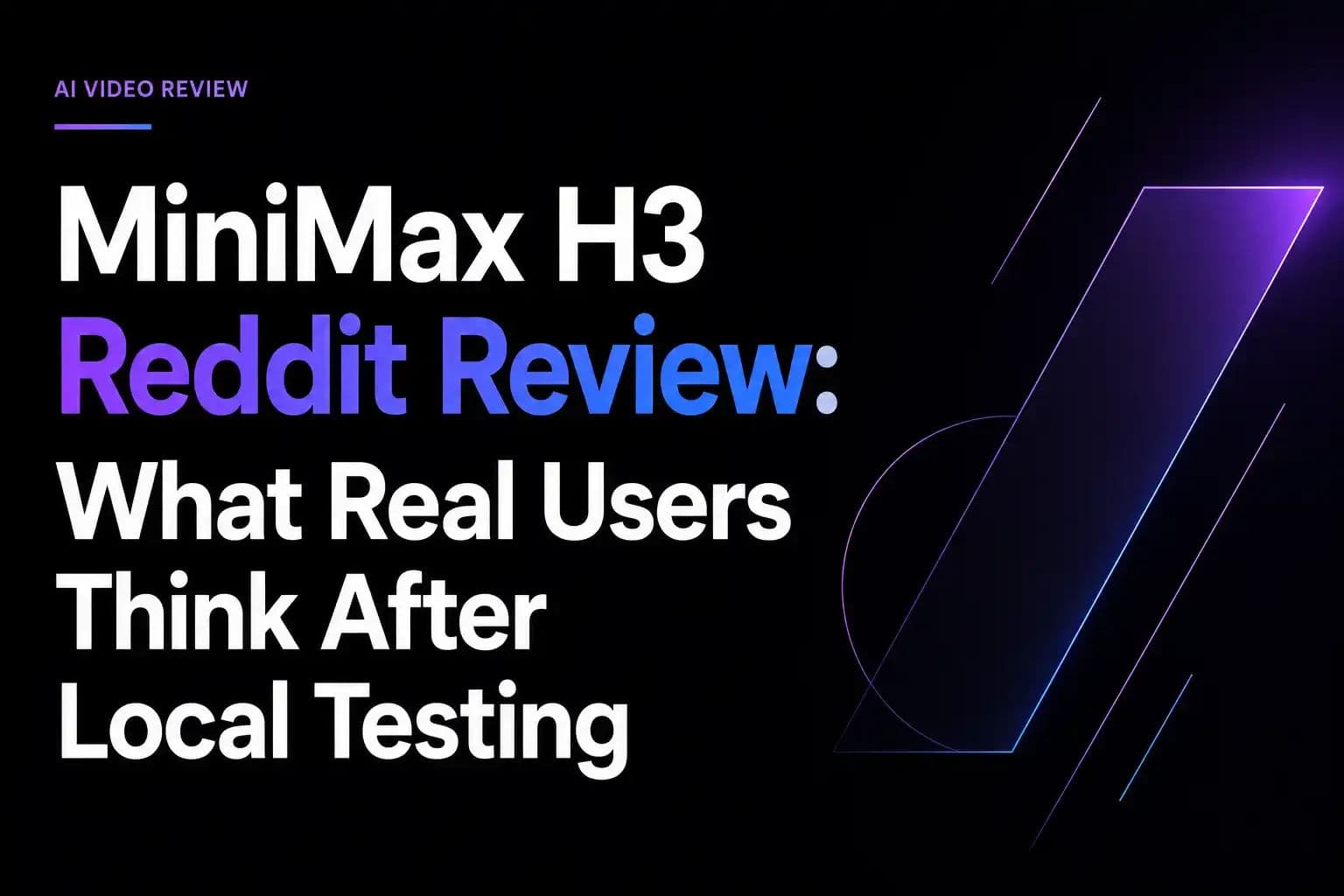 MiniMax H3 Reddit Review: What Real Users Think After Local Testing