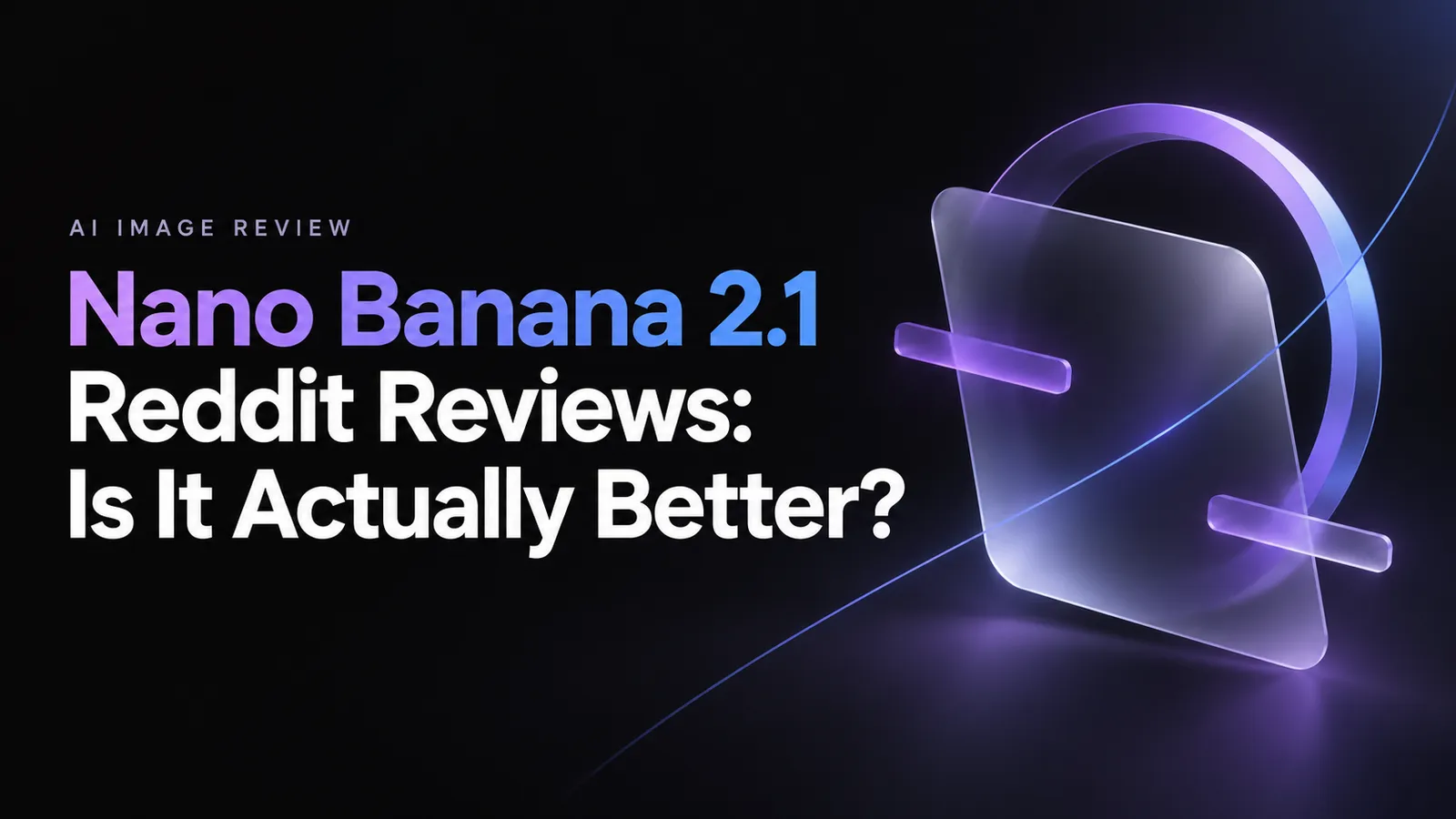 Nano Banana 2.1 Reddit Reviews: Is It Actually Better?