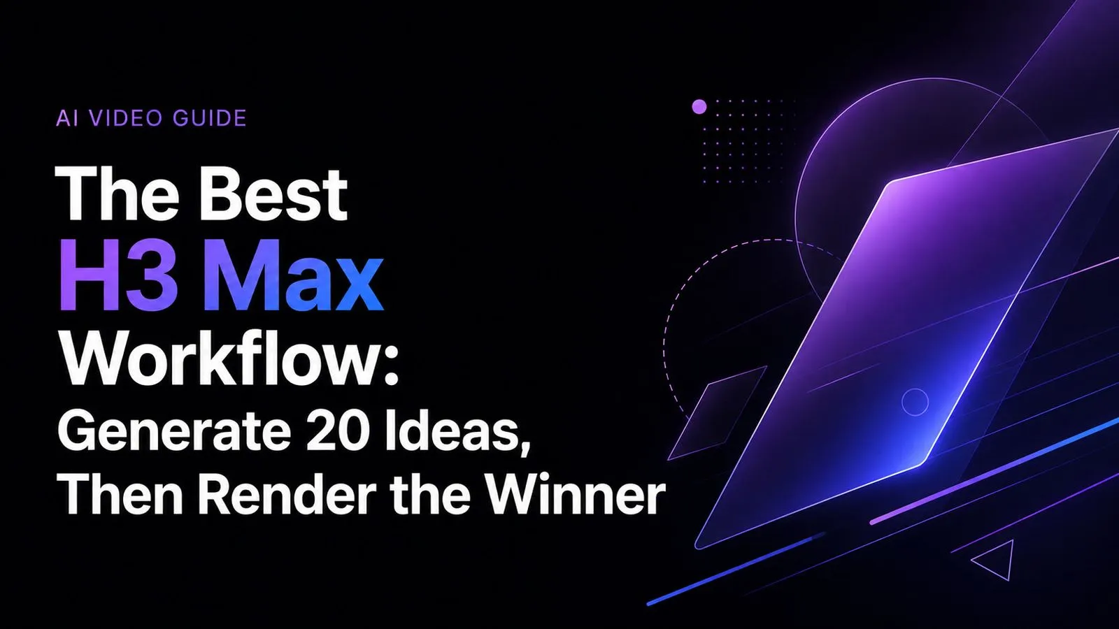 The Best H3 Max Workflow: Generate 20 Ideas, Then Render the Winner