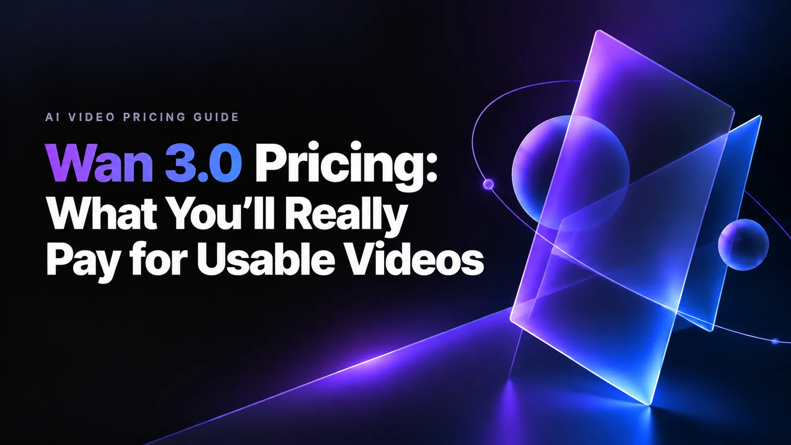 Wan 3.0 Pricing: What You’ll Really Pay for Usable Videos