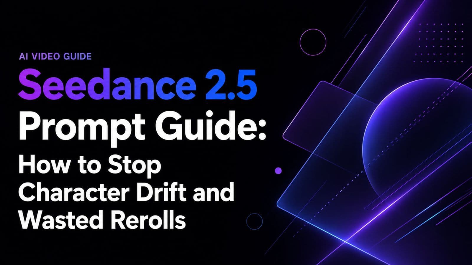 Seedance 2.5 Prompt Guide: How to Stop Character Drift and Wasted Rerolls