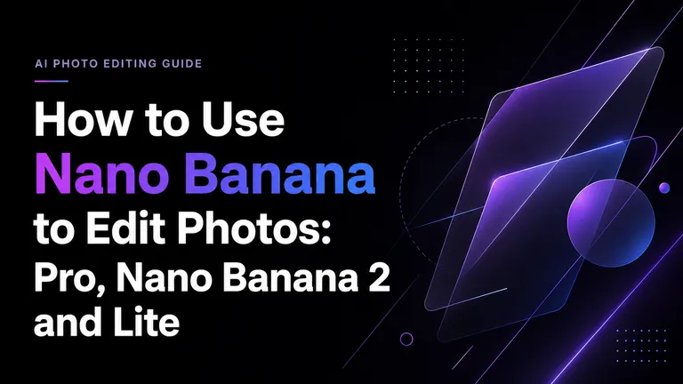 How to Use Nano Banana to Edit Photos: Pro, Nano Banana 2 and Lite